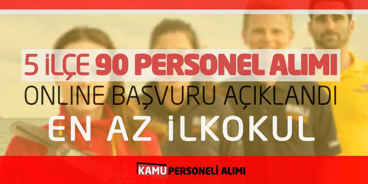 5 İlçeye 90 Yeni Personel Alımı Online Başvuru Açıklandı! En Az İlkokul