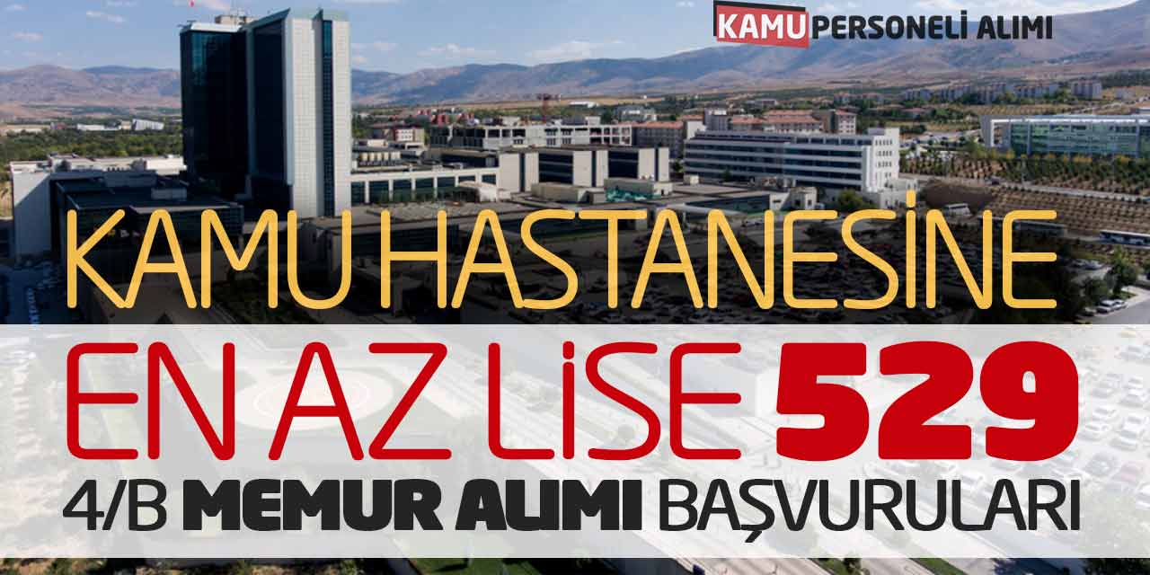 Kamu Hastanesine En Az Lise 529 Sözleşmeli Memur Alımı Başvuruları Alınıyor