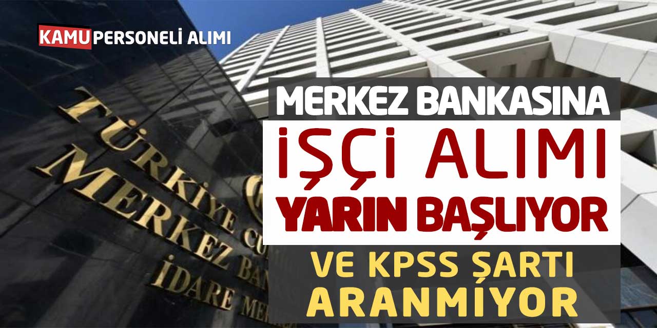 Merkez Bankasına İşçi Alımı Yarın Başlıyor ve KPSS Şartı Aranmıyor