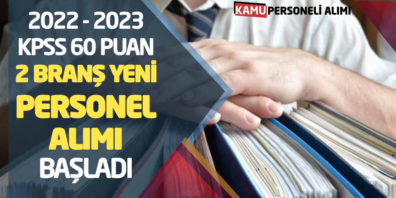 2022 veya 2023 KPSS 60 Puan İki Branş Yeni Personel Alımı Başladı