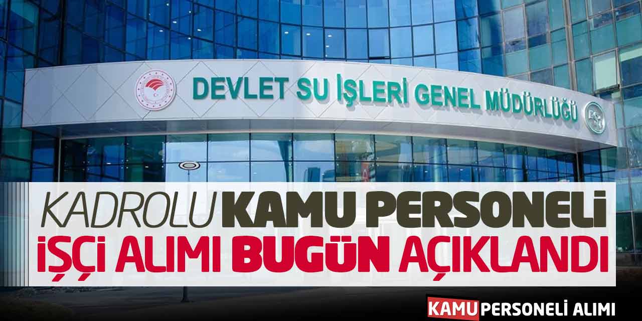 Devlet Su İşleri Kadrolu Kamu Personeli İşçi Alımı Bugün Açıklandı