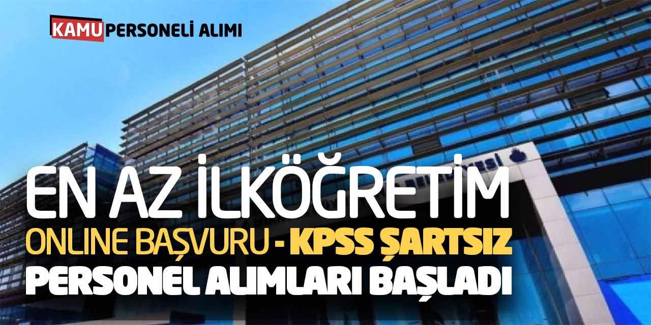 En Az İlköğretim Online Başvuru KPSS Şartsız Personel Alımları Başladı