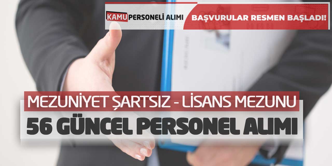 Mezuniyet Şartsız ve Lisans Mezunu 56 Güncel Personel Alımı İş İlanı