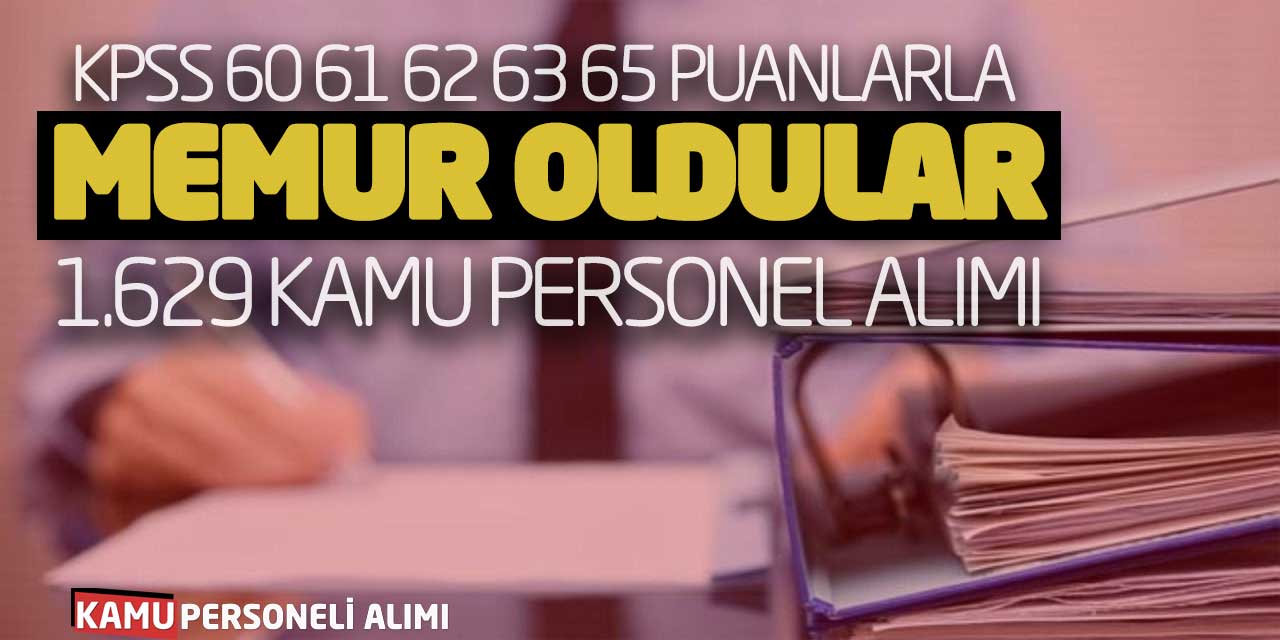 KPSS 60 61 62 63 65 Puanlarla Memur Oldular! 1.629 kamu Personel Alımı