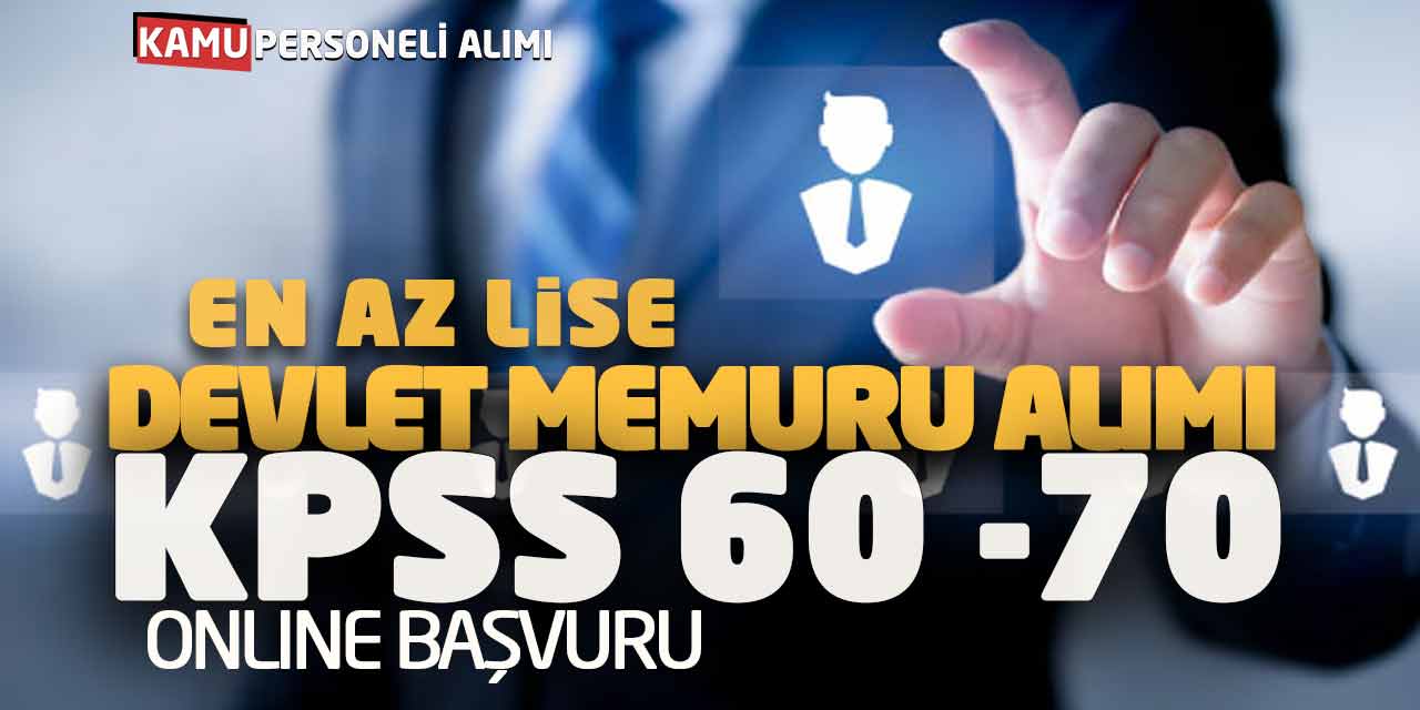 En Az Lise Devlet Memuru Alımı! KPSS 60-70 Puanlarla Online Başvurular