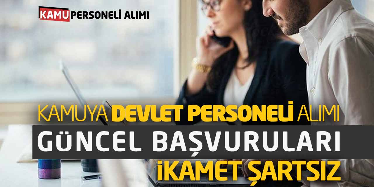 Kamuya Devlet Personeli Alımı Güncel Başvuruları! İkamet Şartsız