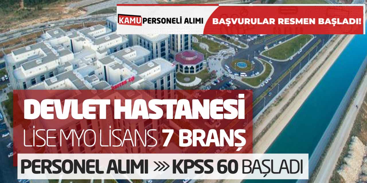 Devlet Hastanesi Lise MYO Lisans 7 Branş Personel Alımı! KPSS 60 Başladı