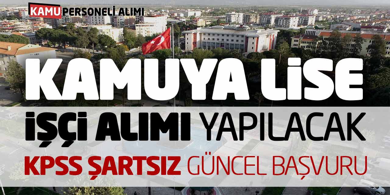 Kamuya Lise İşçi Alımı Yapılacak! KPSS Şartsız Güncel Başvurular