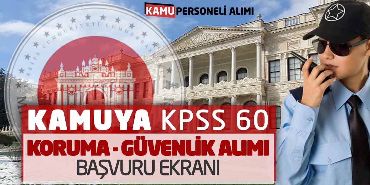 Kamuya KPSS 60 Koruma ve Güvenlik Personel Alımı! Başvuru Ekranı