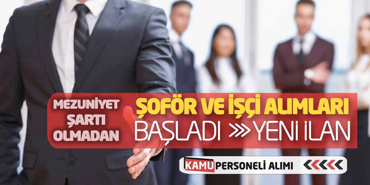 Mezuniyet Şartı Olmadan Şoför ve İşçi Alımları Başladı! Yeni İlan