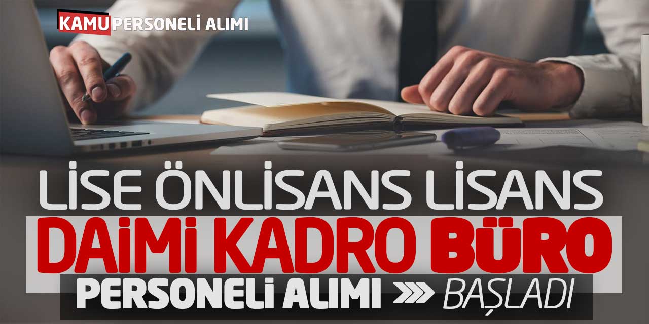 Lise Önlisans Lisans Daimi Kadro Büro Personeli Alımı Başladı