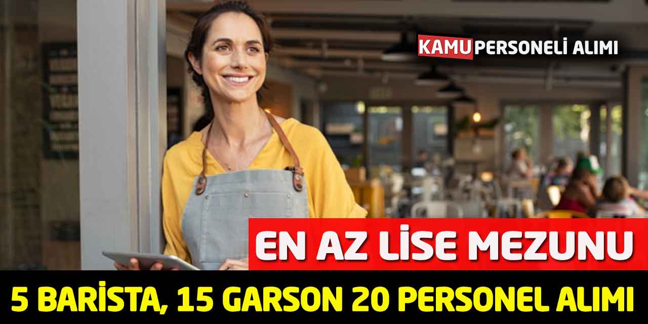 En Az Lise Mezunu 5 Barista, 15 Garson 20 Personel Alımı