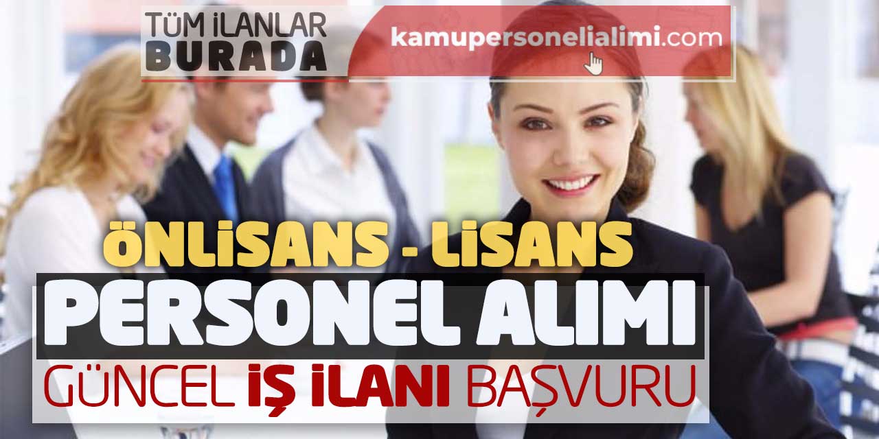 Önlisans ve Lisans Mezunu Personel Alımı! Güncel İş İlanı Başvuru