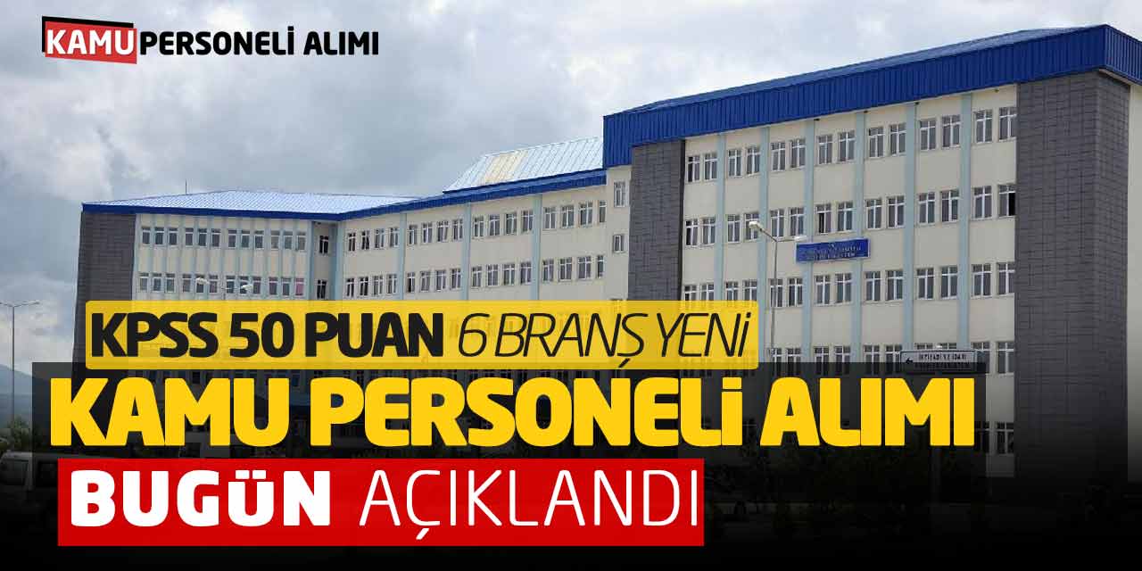 KPSS 50 Puan 6 Branş Yeni Kamu Personeli Alımı Bugün Açıklandı