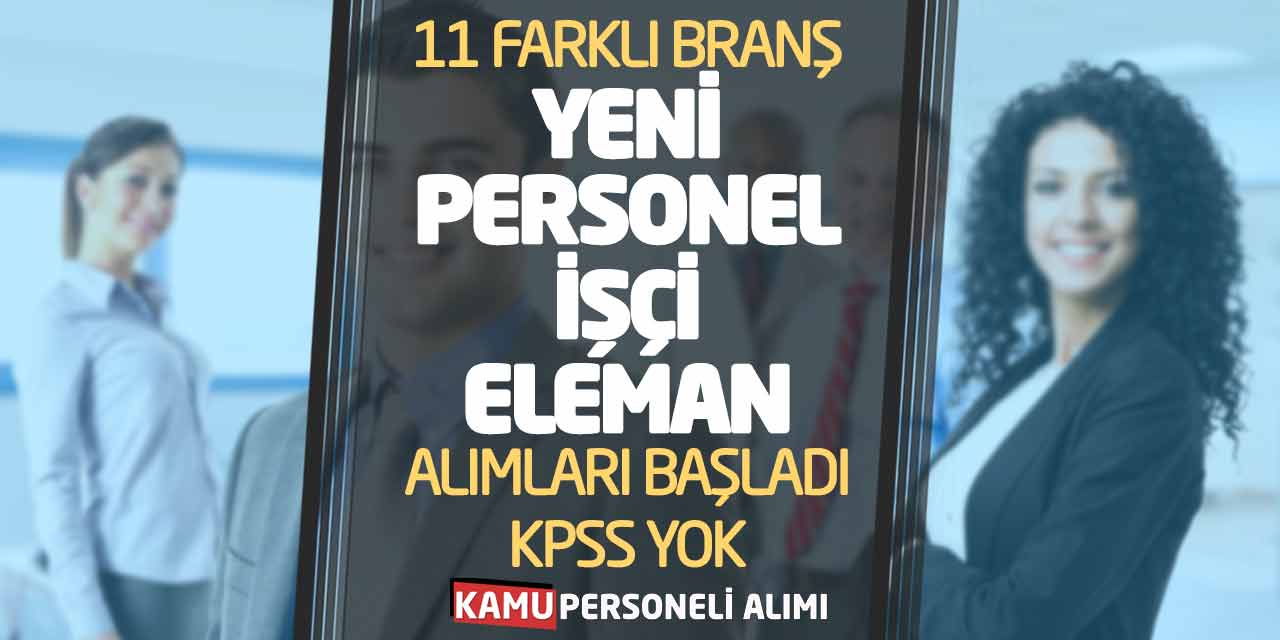 11 Farklı Branşta Yeni Personel İşçi Eleman Alımları Başladı! KPSS Yok