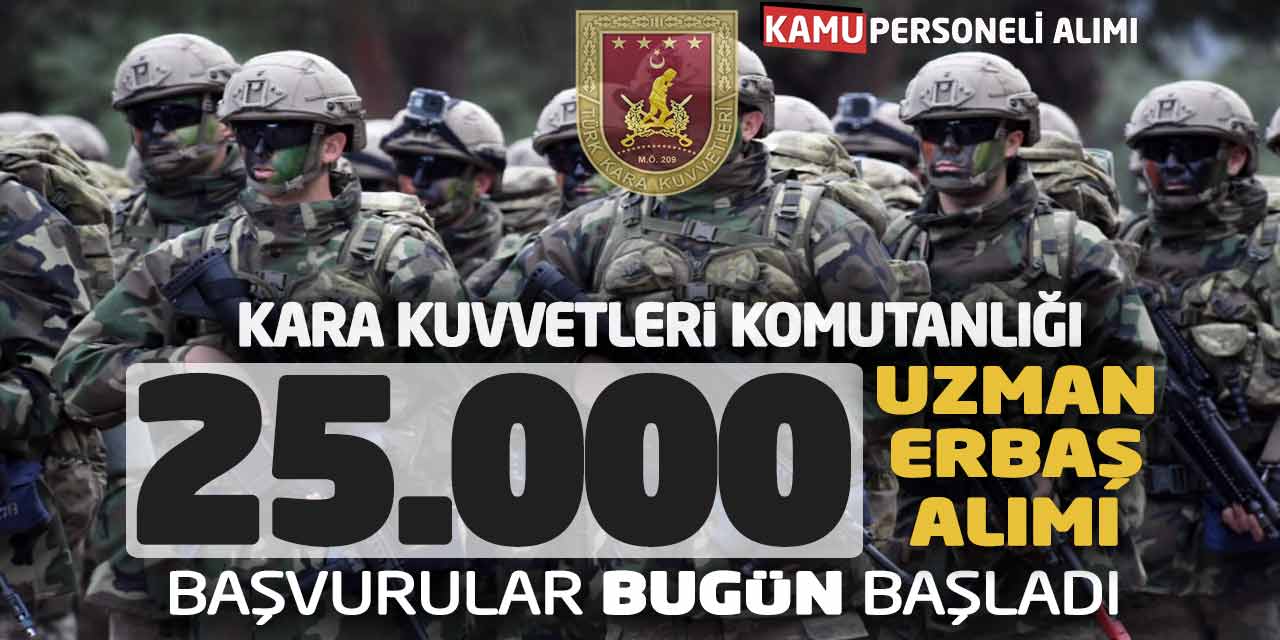 Kara Kuvvetleri 25.000 Uzman Erbaş Alımı Yapacak! Başvurular Başladı