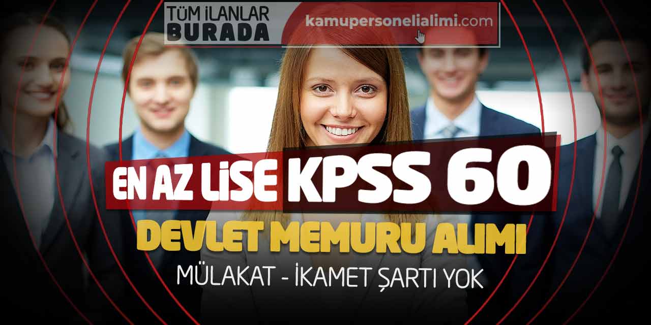 En Az Lise KPSS 60 Devlet Memuru Alımı! Mülakat - İkamet Şartı Yok