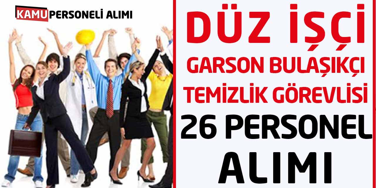 Düz İşçi, Garson, Bulaşıkçı, Temizlik Görevlisi 26 Personel Alımı