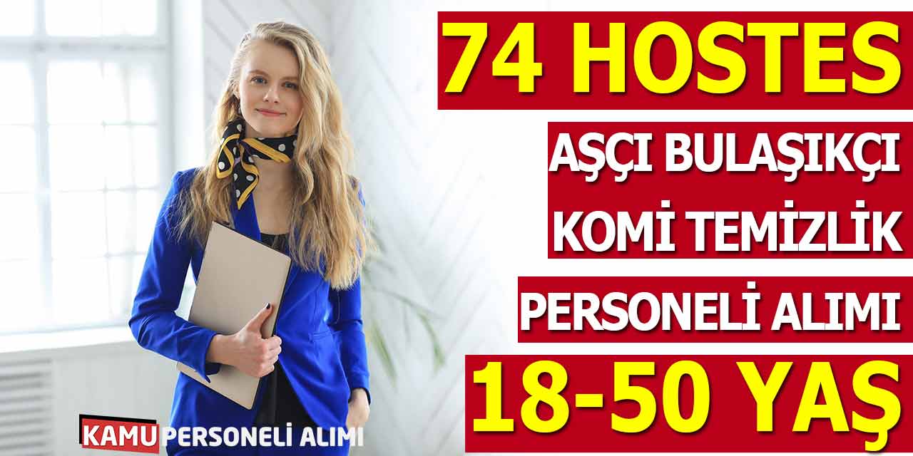 74 Hostes, Aşçı, Bulaşıkçı, Komi, Temizlik Personeli Alımı! 18-50 Yaş