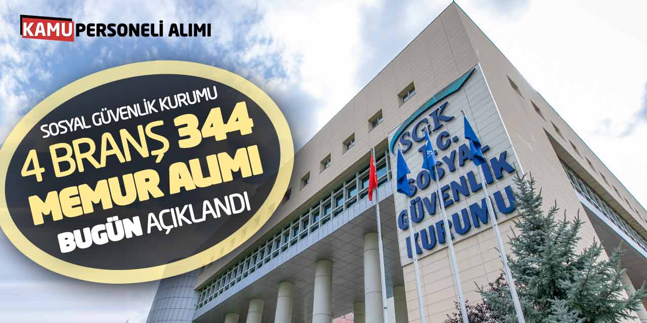 Sosyal Güvenlik Kurumu 4 Branştan 344 Memur Alımı Bugün Açıklandı