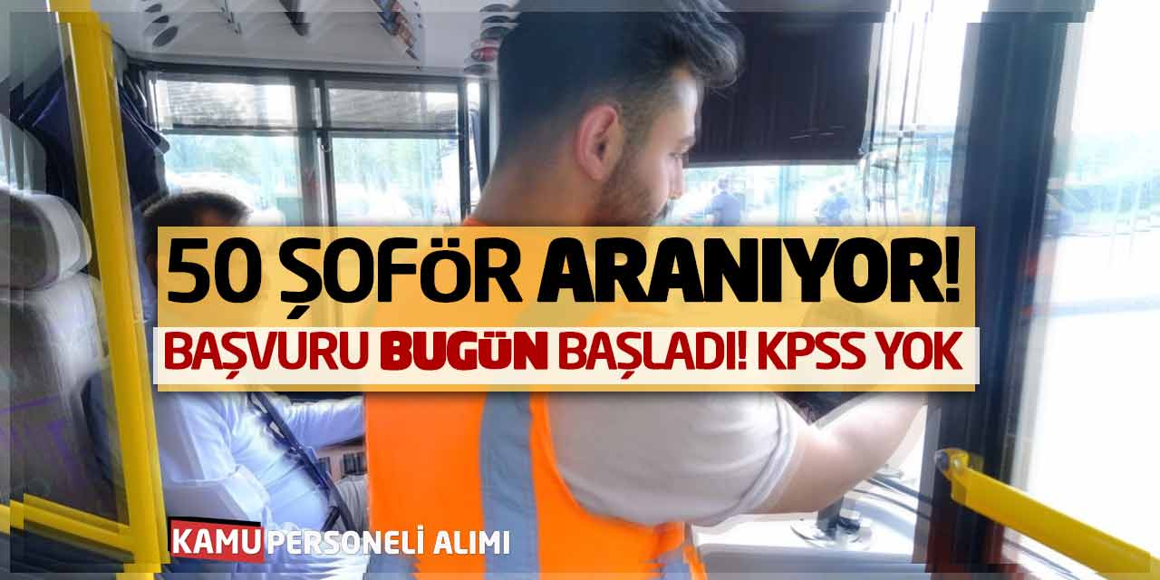 50 Şoför Personel Aranıyor! Başvurular Bugün Başladı! KPSS Şartı Yok