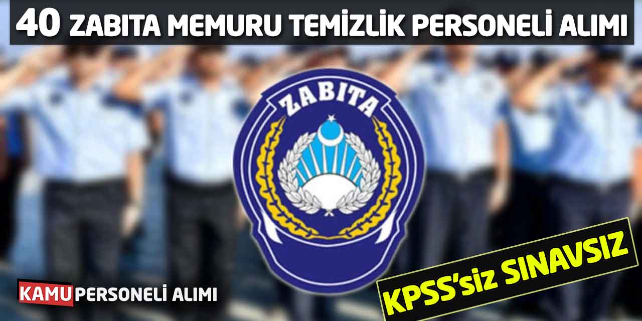 Belediye 40 Zabıta Memuru Temizlik Personeli Alımı! KPSS’siz Sınavsız