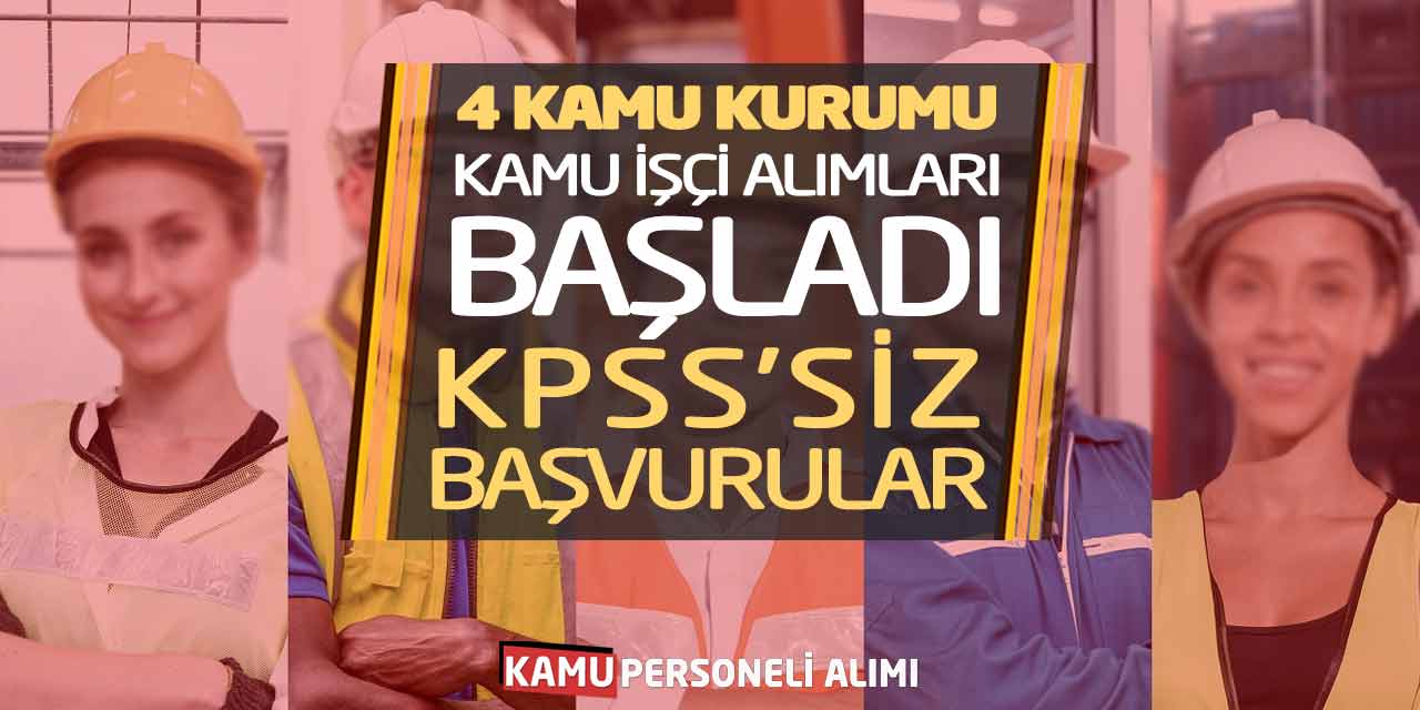 4 Kamu Kurumuna Yeni Kamu İşçi Alımları Başladı! KPSS’siz Başvurular