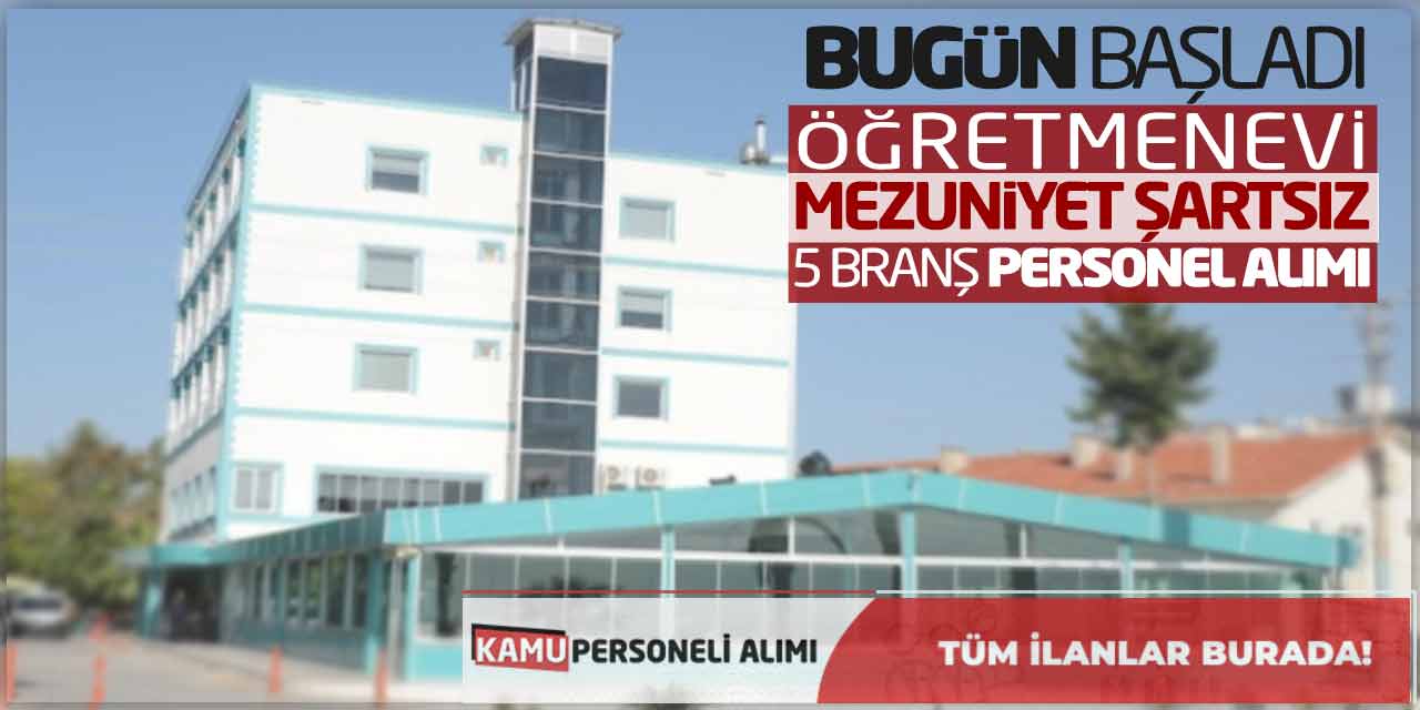 Bugün Başladı! Öğretmenevi Mezuniyet Şartsız 5 Branşta Personel Alımı