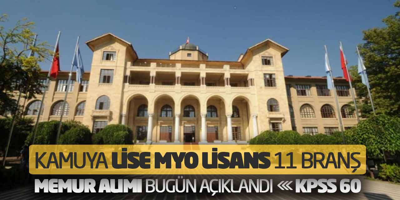 Kamuya Lise MYO Lisans 11 Branş Memur Alımı Bugün Açıklandı! KPSS 60