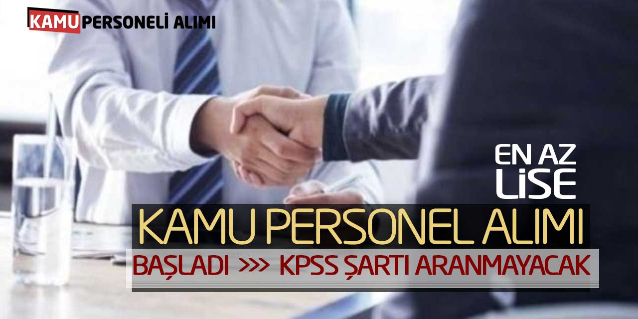 En Az Lise Kamu Personel Alımı Başladı! KPSS Şartı Aranmayacak