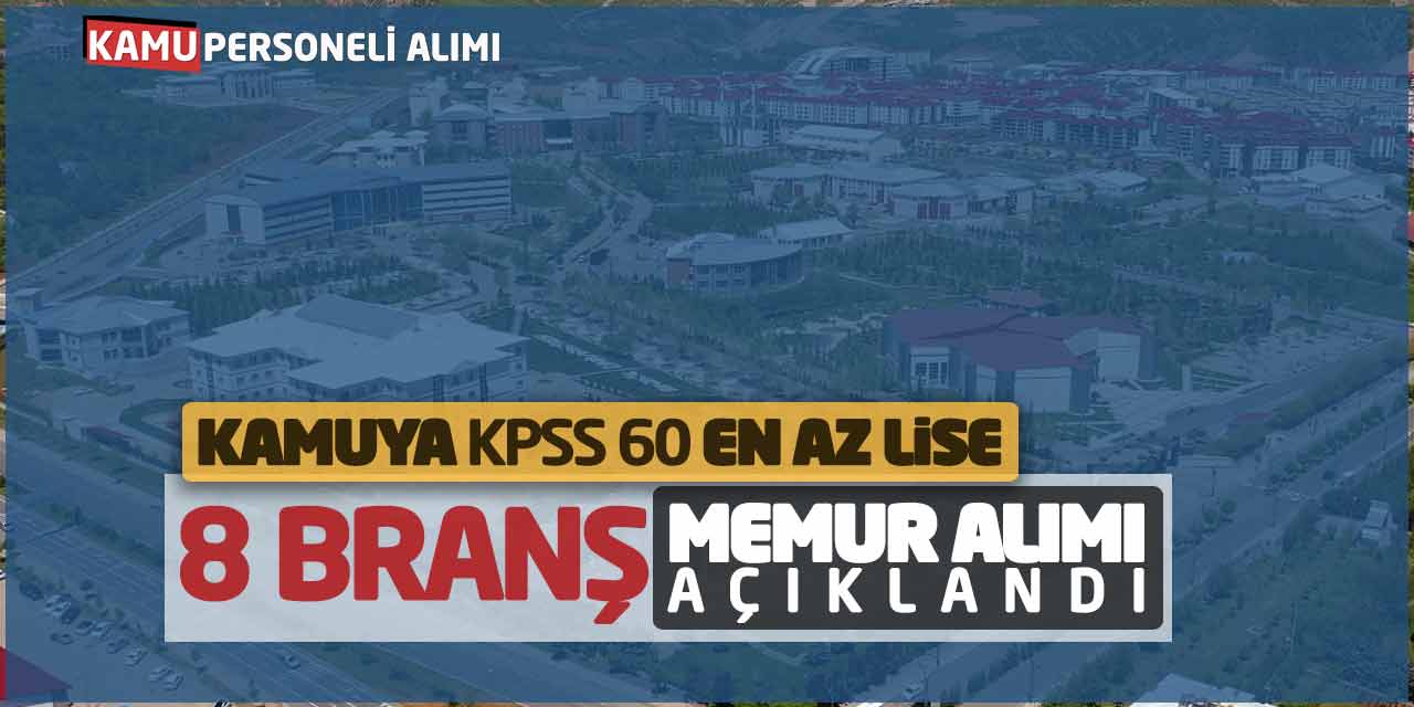 Kamuya KPSS 60 En Az Lise 8 Branş Memur Alımı Açıklandı! İkamet Yok