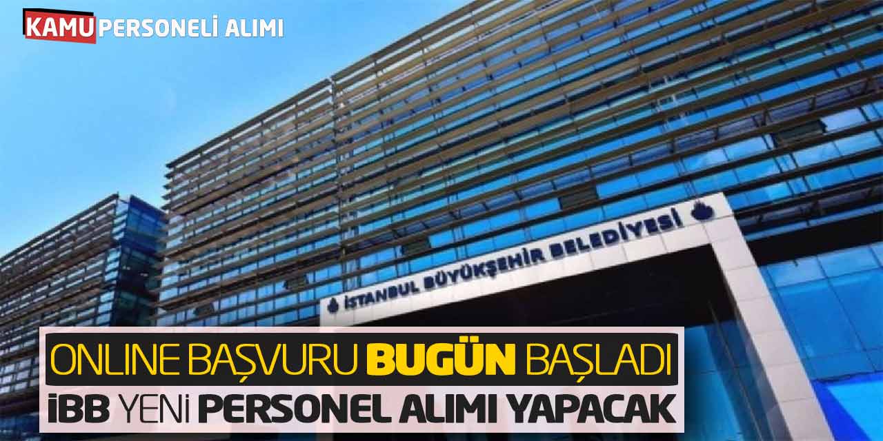 Online Başvuru Süreci Bugün Başladı! İBB Yeni Personel Alımı Yapacak