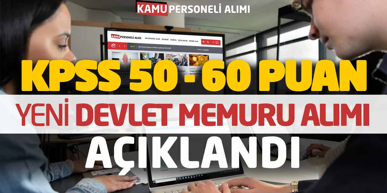 KPSS 50 60 Puanlarla Yeni Devlet Memuru Alımı Açıklandı! İkamet Şartsız