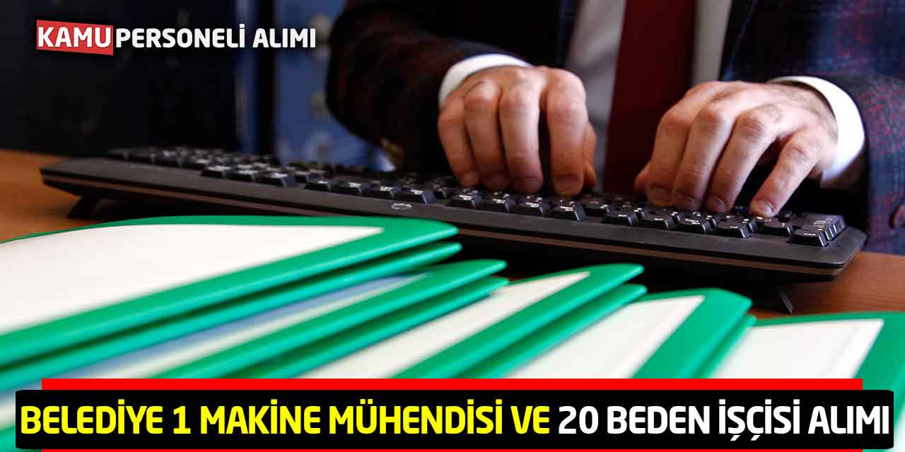 Belediye 1 Makine Mühendisi ve 20 Beden İşçisi Alımı