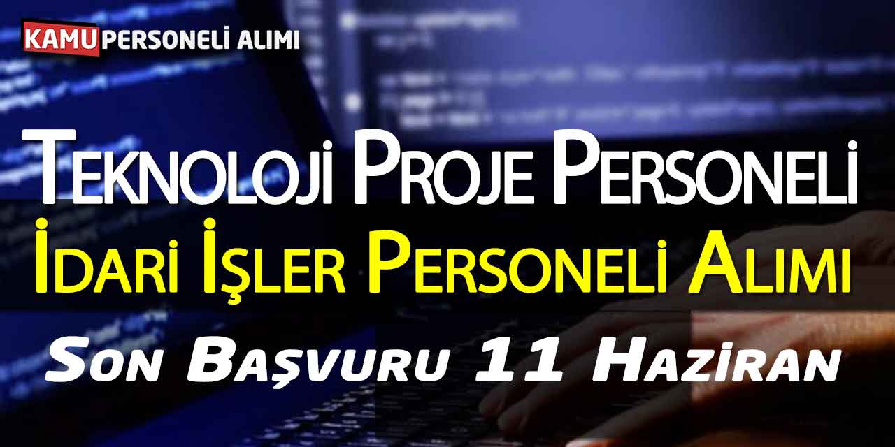 Teknoloji Personeli ve İdari İşler Proje Personeli Alımı Yapılıyor
