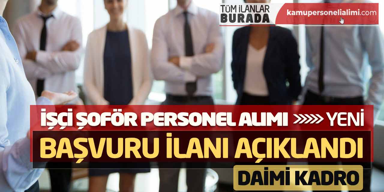 İşçi Şoför Personel Alımı Yeni Başvuru İlanı Açıklandı! Daimi Kadro