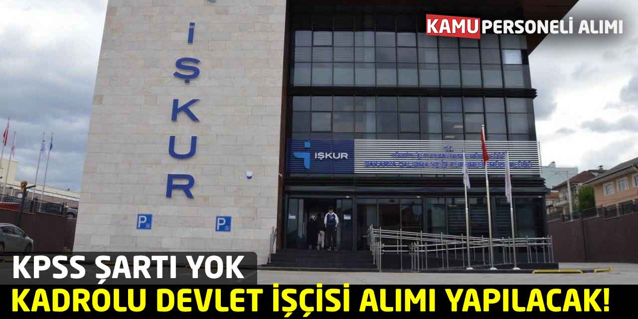 Kadrolu Devlet İşçisi Alımı Yapılacak! KPSS Şartı Yok