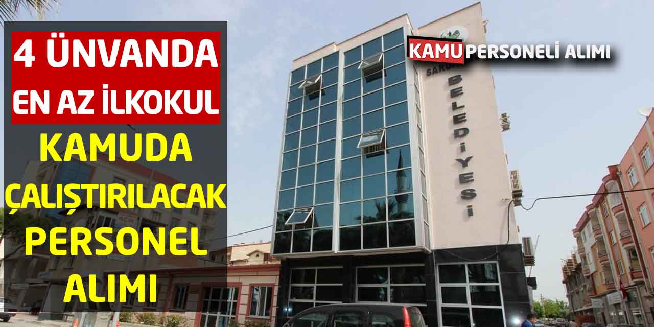 Kamuda Çalıştırılacak Personel Alımı 4 Ünvan İş İlanı! En Az İlkokul