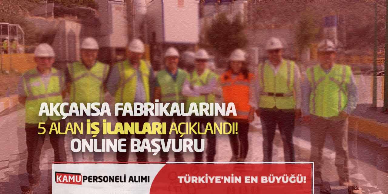 Akçansa Fabrikalarına 5 Alanda İş İlanları Açıklandı! Online Başvuru