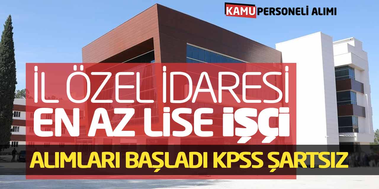 İl Özel İdaresi En Az Lise Personel İşçi Alımları Başladı (KPSS Şartsız)