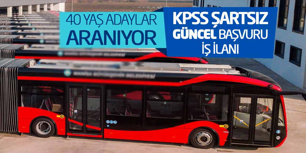 40 Yaş Adaylar Aranıyor! KPSS Şartı Yok - Güncel Başvuru İş İlanı