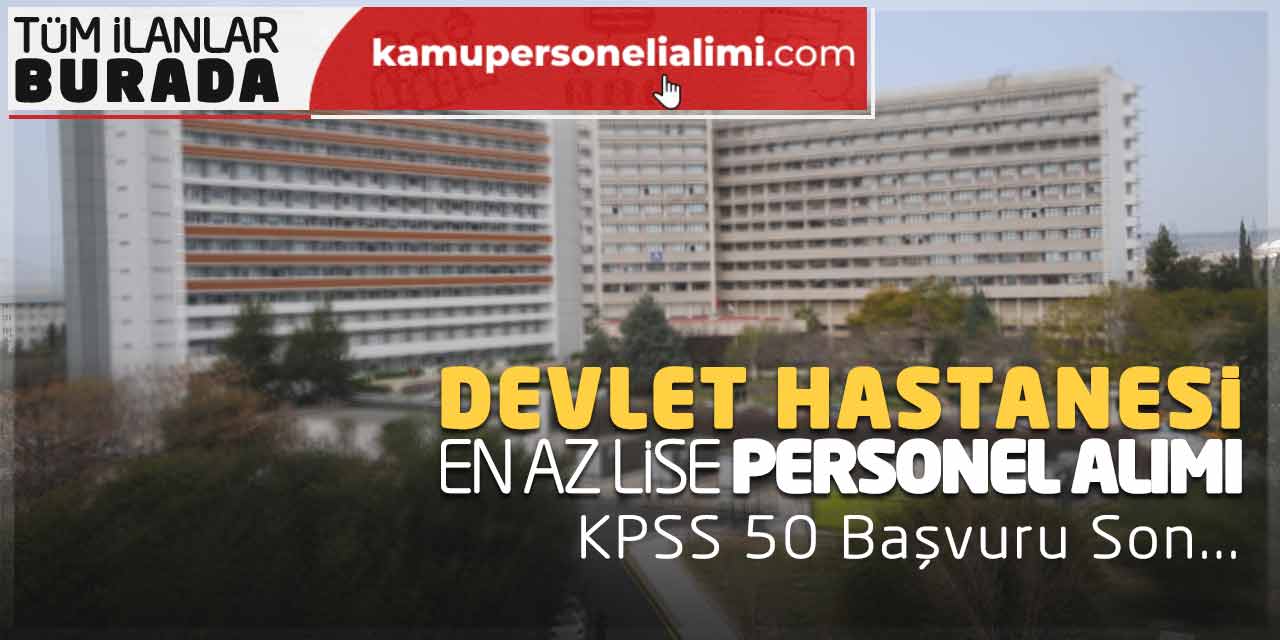 Devlet Hastanesi En Az Lise Personel Alımı Yapıyor! KPSS 50 Başvuru Son