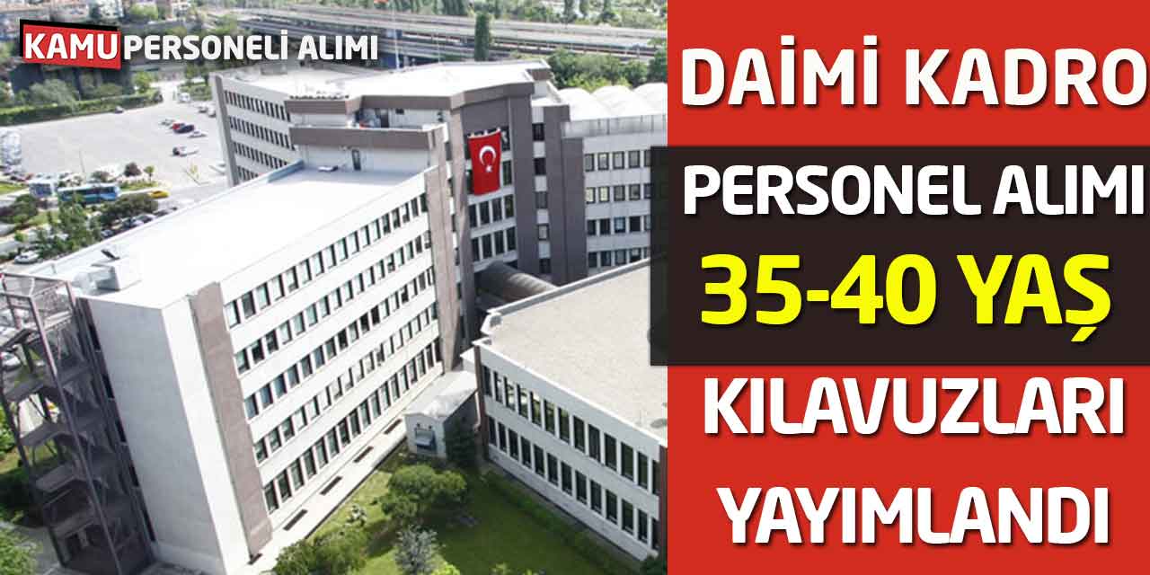 Daimi Kadro 35-40 Yaş Şartıyla Personel Alımı Kılavuzları Yayımlandı!