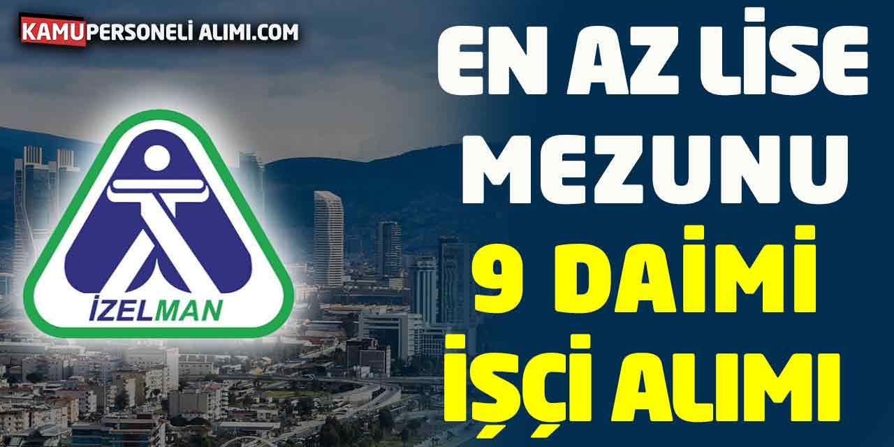 İZELMAN En Az Lise Mezunu 9 Daimi İşçi Alımı Başvurusu