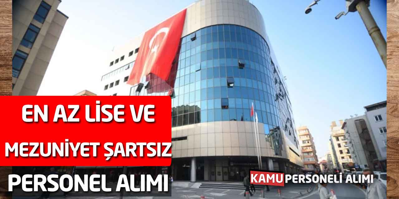 Büyükşehir Belediyesine En Az Lise ve Mezuniyet Şartsız Personel Alımı