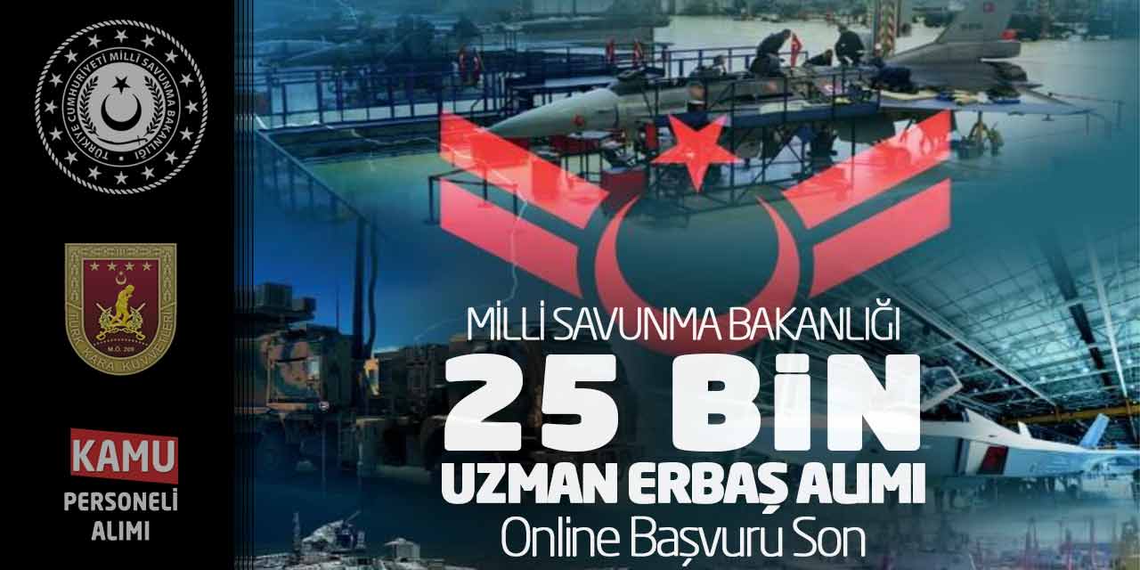 Milli Savunma Bakanlığı 25 Bin Uzman Erbaş Alımı! Online Başvuru Son