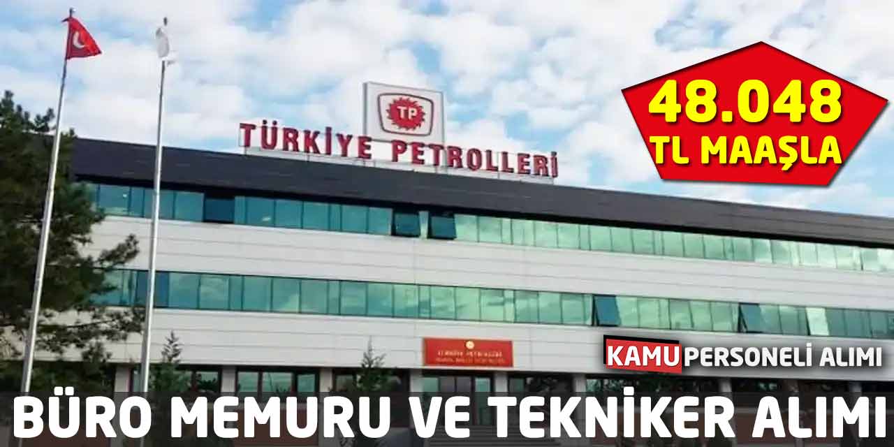 Türkiye Petrolleri, 48.048 TL Maaşla Büro Memuru ve Tekniker Alımı