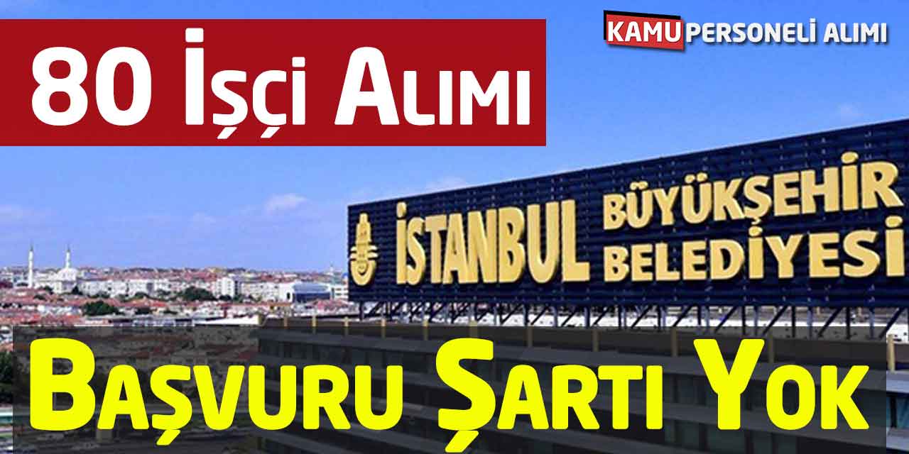 İBB 80 Daimi İşçi Alımı! Başvuru Şartı Yok