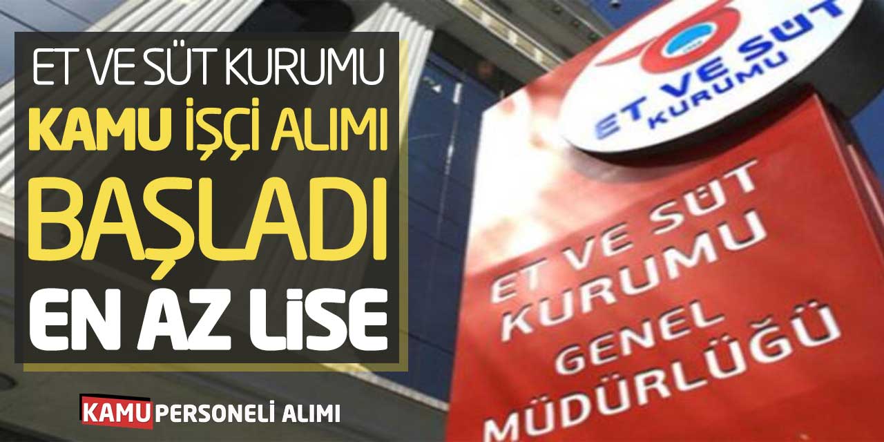 Et ve Süt Kurumu Kamu İşçi Alımı Başvuruları Başladı! En Az Lise