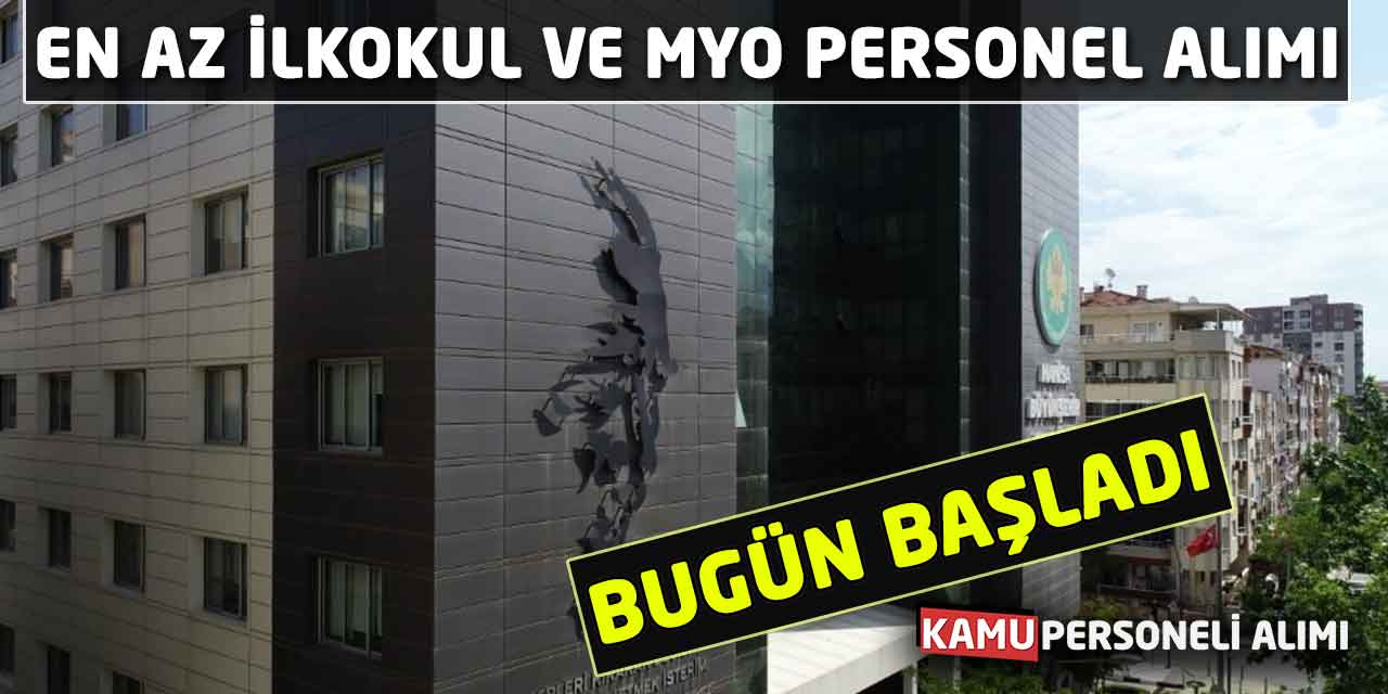 Bugün Başladı! İki Farklı Ünvanda En Az İlkokul ve MYO Personel Alımı